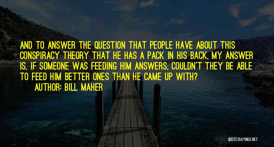 Couldn Be Better Quotes By Bill Maher