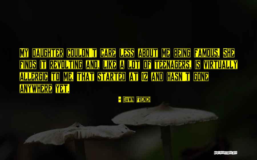 Couldn Care Less Quotes By Dawn French Couldn Care Less Quotes By Dawn French