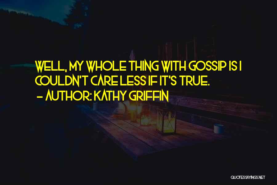 Couldn Care Less Quotes By Kathy Griffin Couldn Care Less Quotes By Kathy Griffin