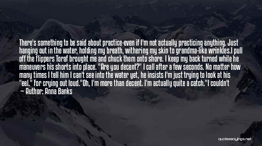 Couldn't Agree More Quotes By Anna Banks