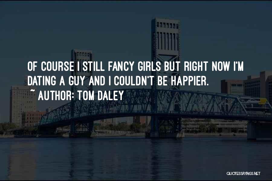 Couldn't Be Happier With You Quotes By Tom Daley