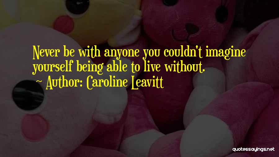 Couldn't Be Without You Quotes By Caroline Leavitt