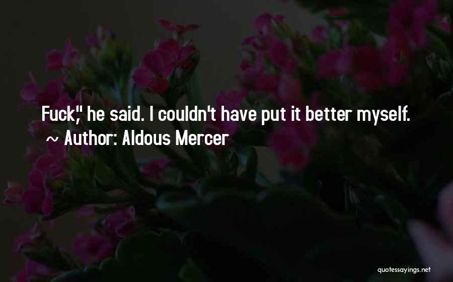 Couldn't Have Said It Better Quotes By Aldous Mercer