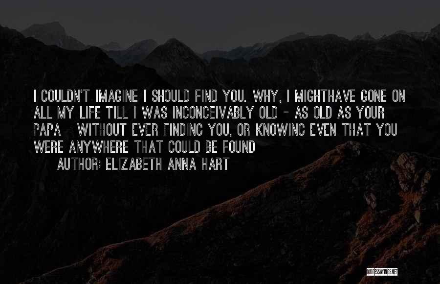 Couldn't Imagine Life Without You Quotes By Elizabeth Anna Hart