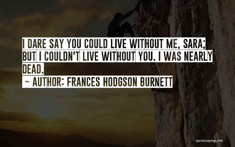 Couldn't Live Without You Quotes By Frances Hodgson Burnett