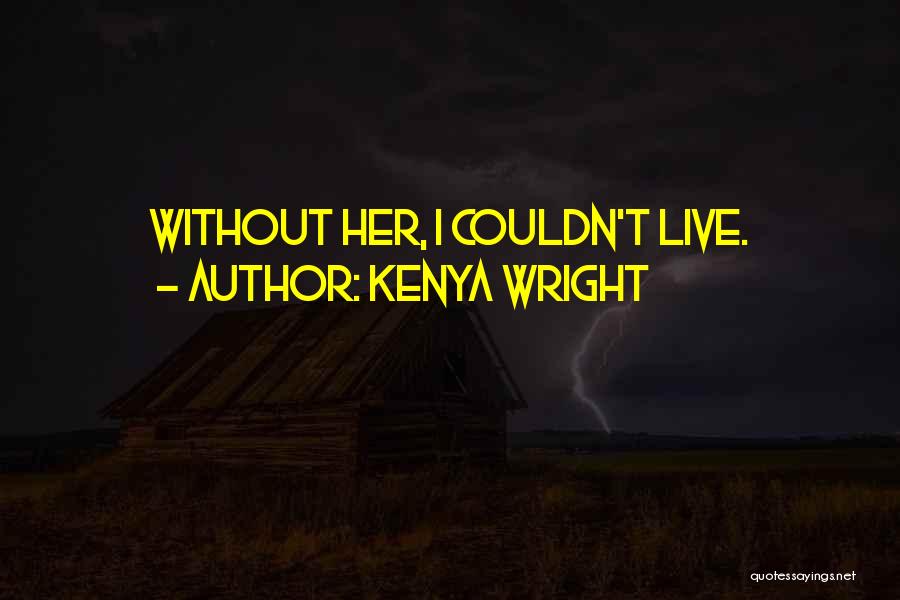 Couldn't Live Without You Quotes By Kenya Wright