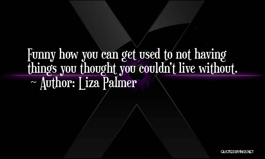 Couldn't Live Without You Quotes By Liza Palmer