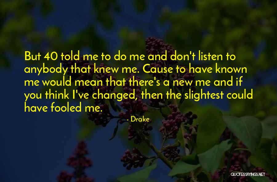 Could've Fooled Me Quotes By Drake