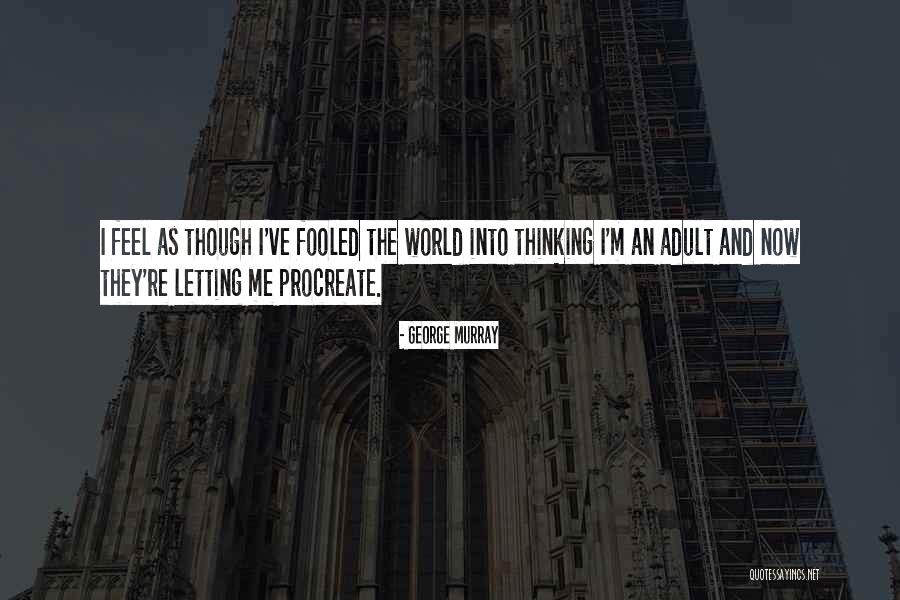Could've Fooled Me Quotes By George Murray Could've Fooled Me Quotes By George Murray