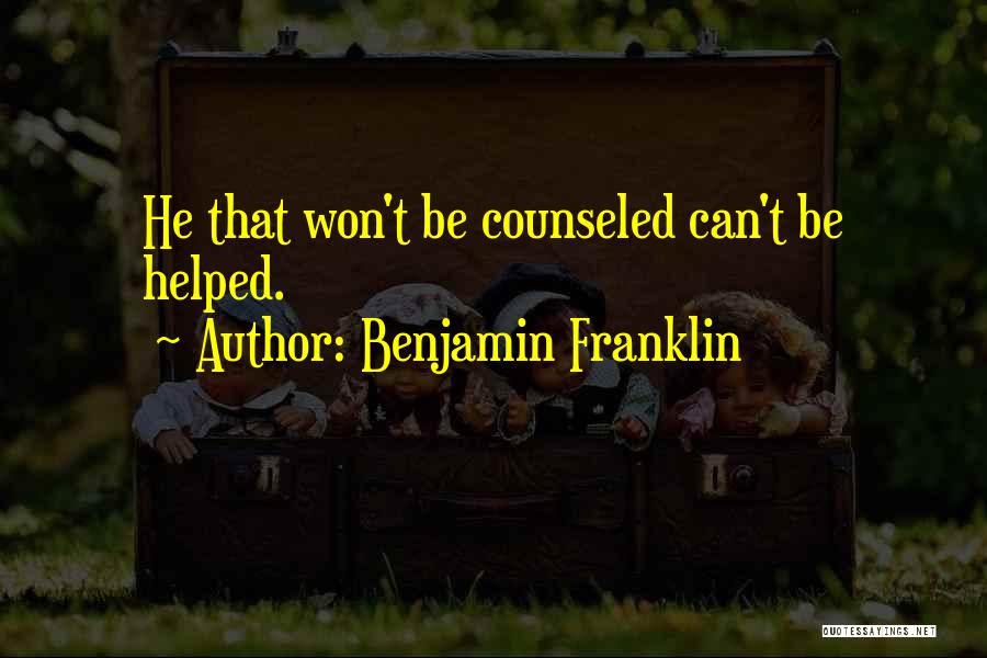 Counseled Quotes By Benjamin Franklin