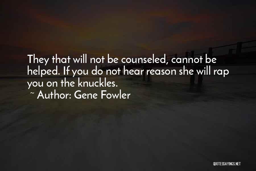 Counseled Quotes By Gene Fowler