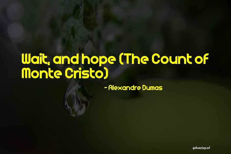 Count Monte Cristo Quotes By Alexandre Dumas Count Monte Cristo Quotes By Alexandre Dumas