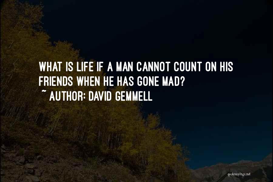 Count On Your Friends Quotes By David Gemmell