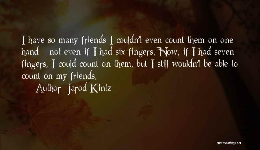 Count On Your Friends Quotes By Jarod Kintz