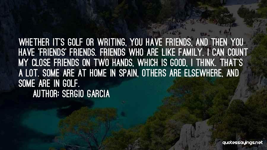 Count On Your Friends Quotes By Sergio Garcia