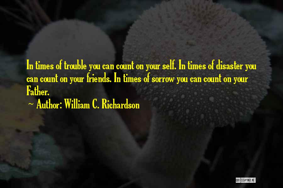 Count On Your Friends Quotes By William C. Richardson