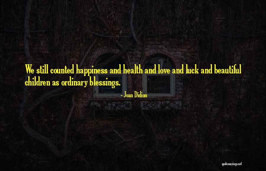 Counted Blessings Quotes By Joan Didion Counted Blessings Quotes By Joan Didion