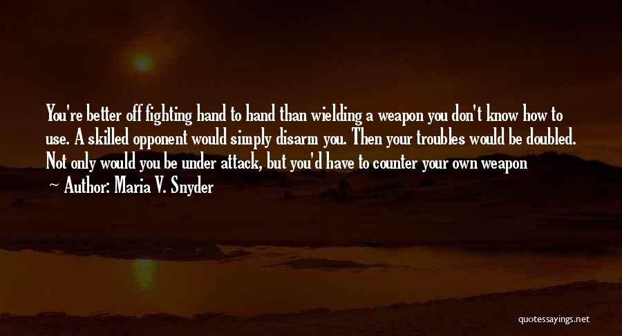 Counter Attack Quotes By Maria V. Snyder