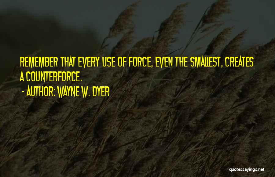 Counterforce Quotes By Wayne W. Dyer