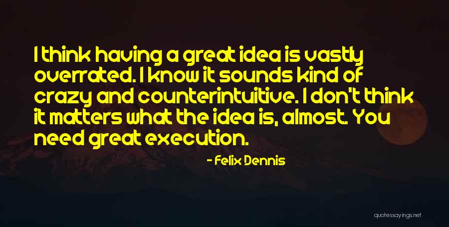 Counterintuitive Quotes By Felix Dennis Counterintuitive Quotes By Felix Dennis