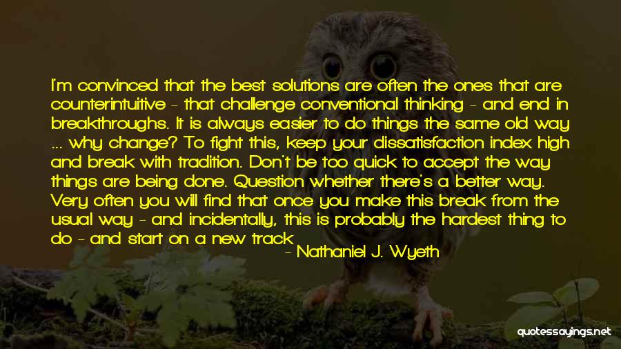 Counterintuitive Quotes By Nathaniel J. Wyeth Counterintuitive Quotes By Nathaniel J. Wyeth