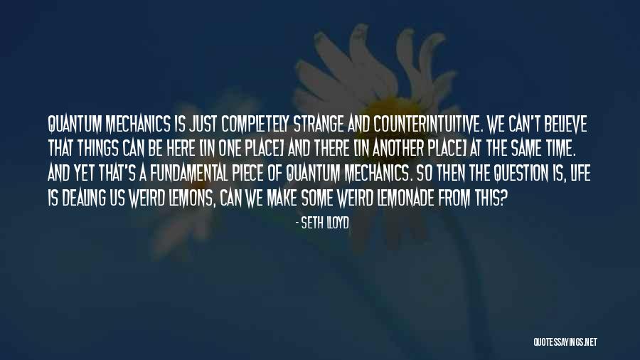 Counterintuitive Quotes By Seth Lloyd Counterintuitive Quotes By Seth Lloyd