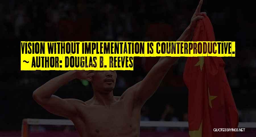 Counterproductive Quotes By Douglas B. Reeves