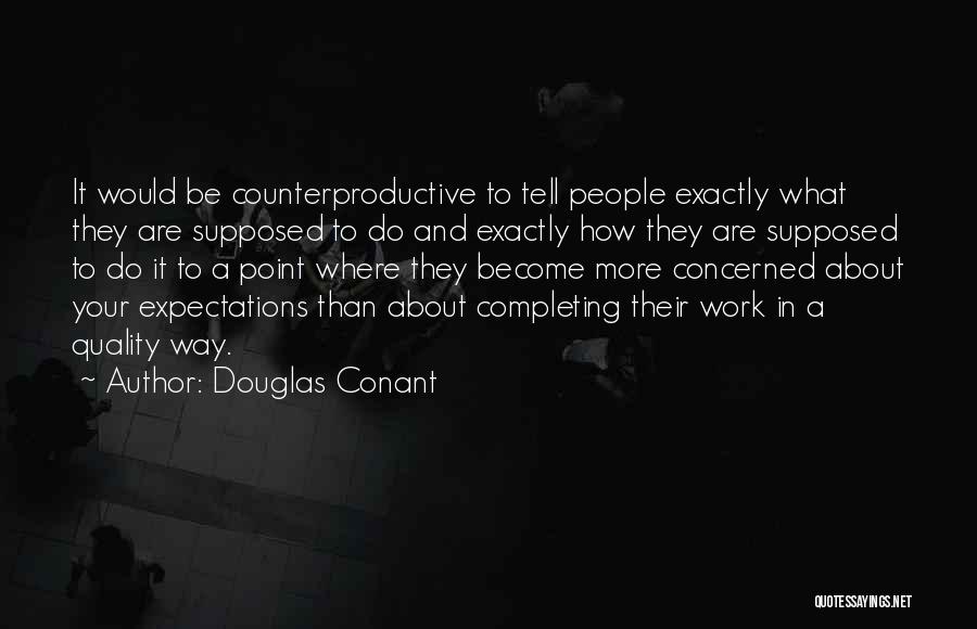 Counterproductive Quotes By Douglas Conant