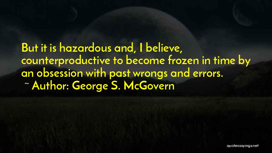Counterproductive Quotes By George S. McGovern
