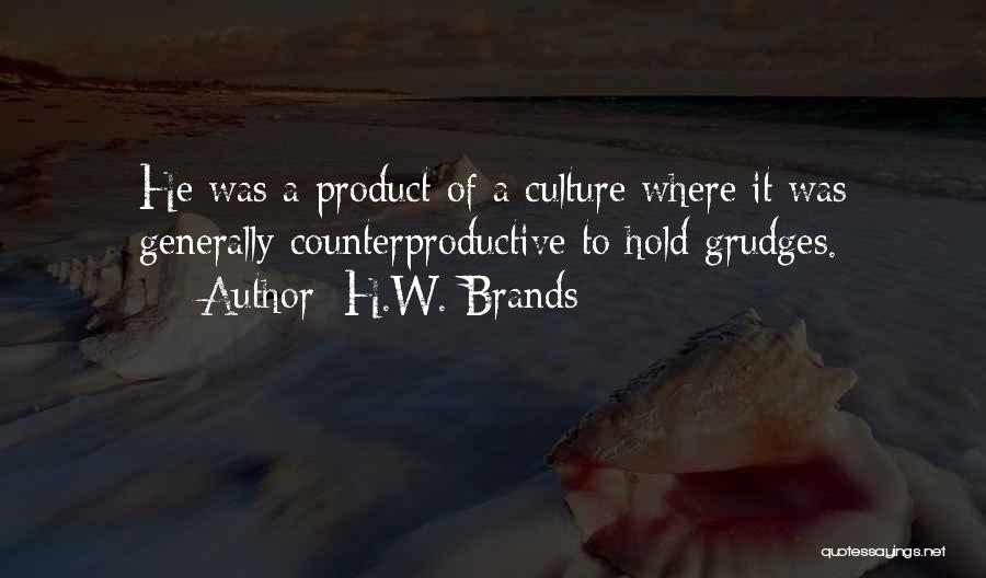 Counterproductive Quotes By H.W. Brands