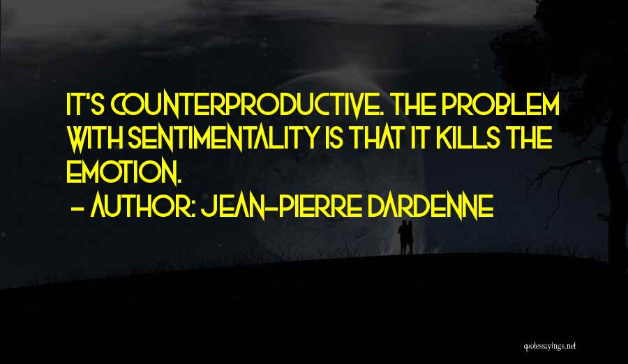 Counterproductive Quotes By Jean-Pierre Dardenne