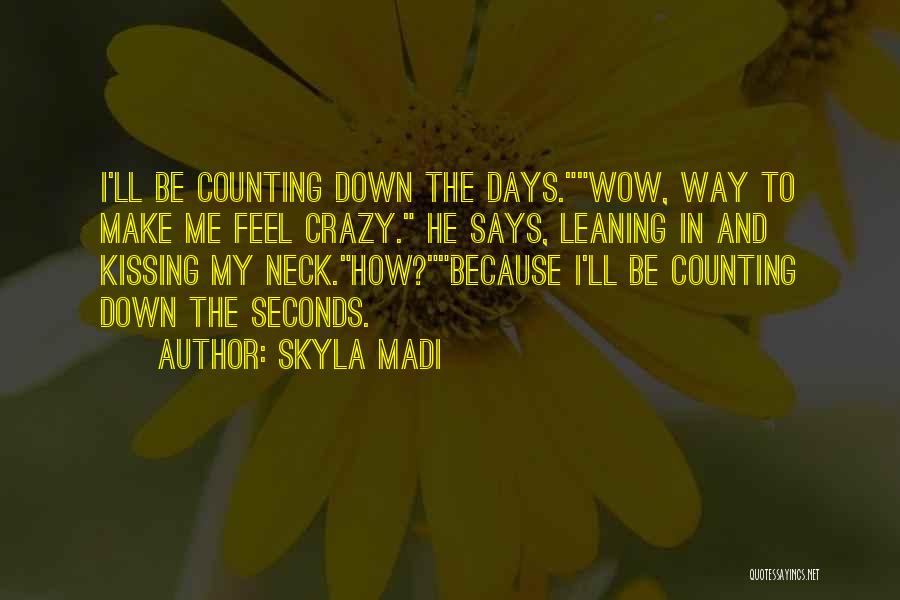 Counting Down Days Quotes By Skyla Madi