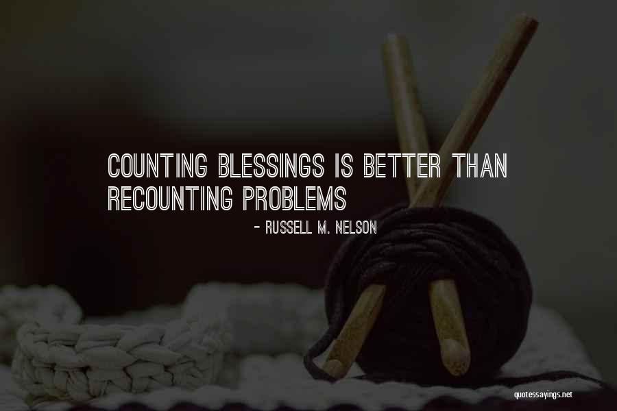 Counting My Blessings Quotes By Russell M. Nelson Counting My Blessings Quotes By Russell M. Nelson