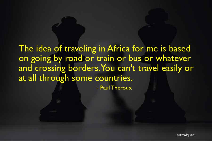 Countries In Africa Quotes By Paul Theroux Countries In Africa Quotes By Paul Theroux