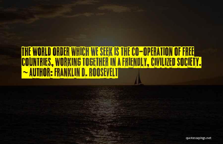 Countries Working Together Quotes By Franklin D. Roosevelt