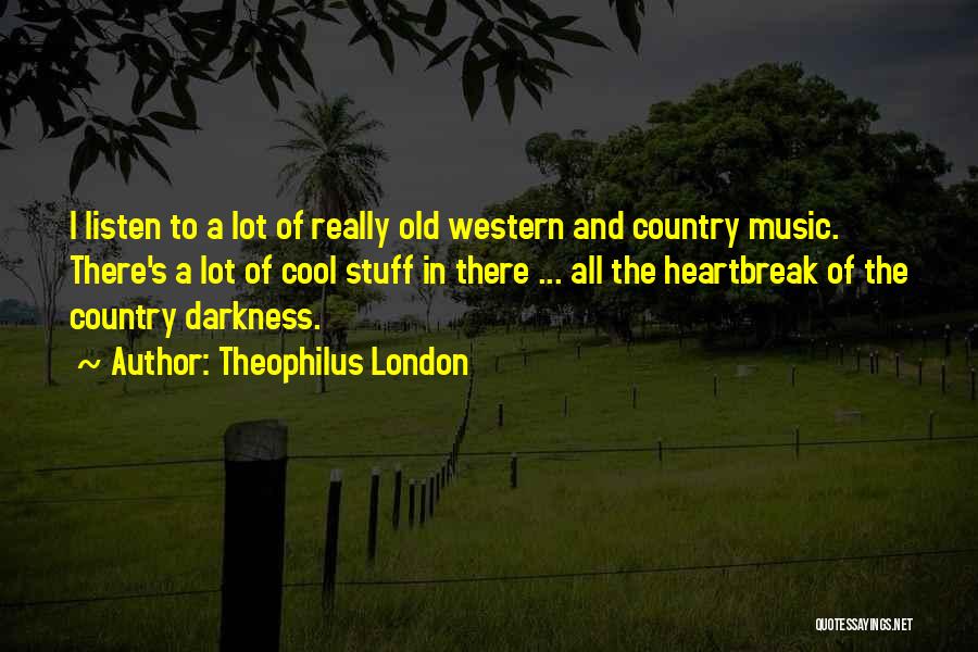 Country And Western Music Quotes By Theophilus London