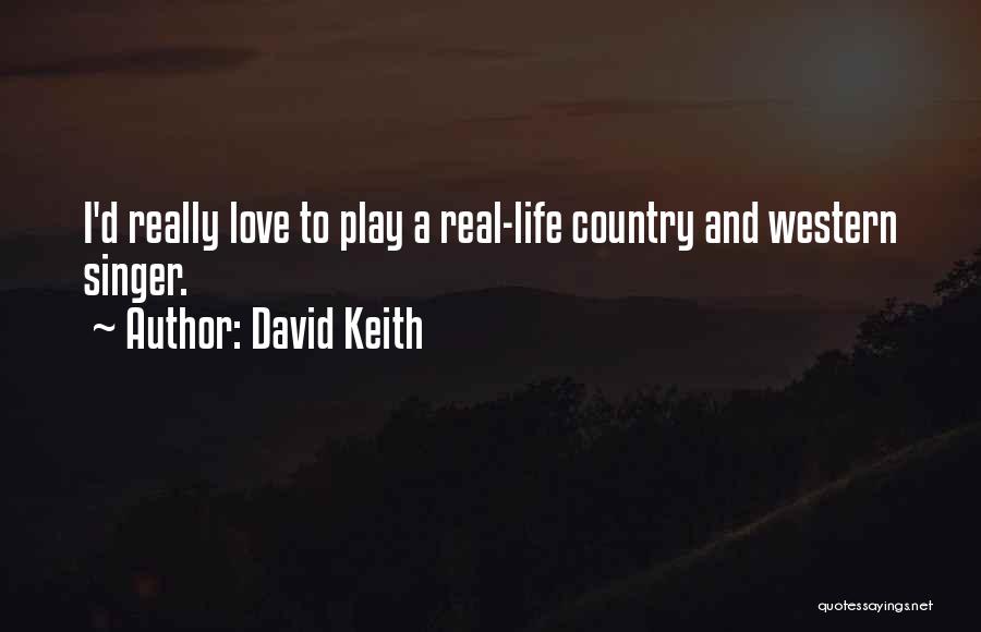 Country And Western Quotes By David Keith