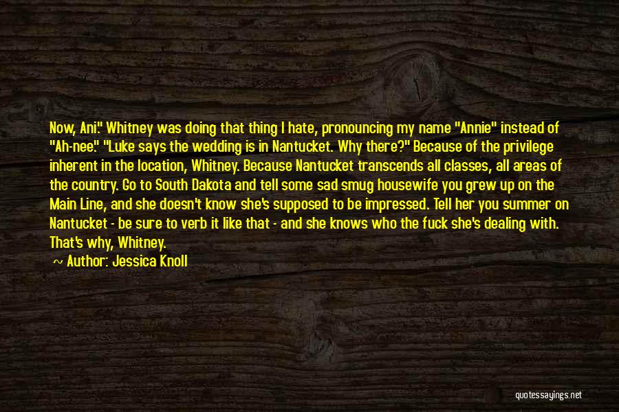 Country Areas Quotes By Jessica Knoll