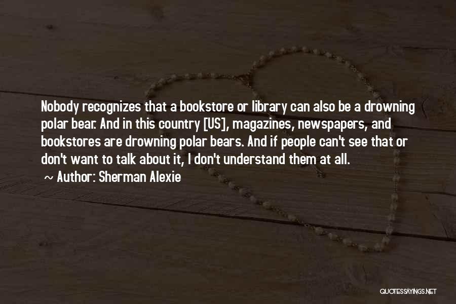 Country Bears Quotes By Sherman Alexie