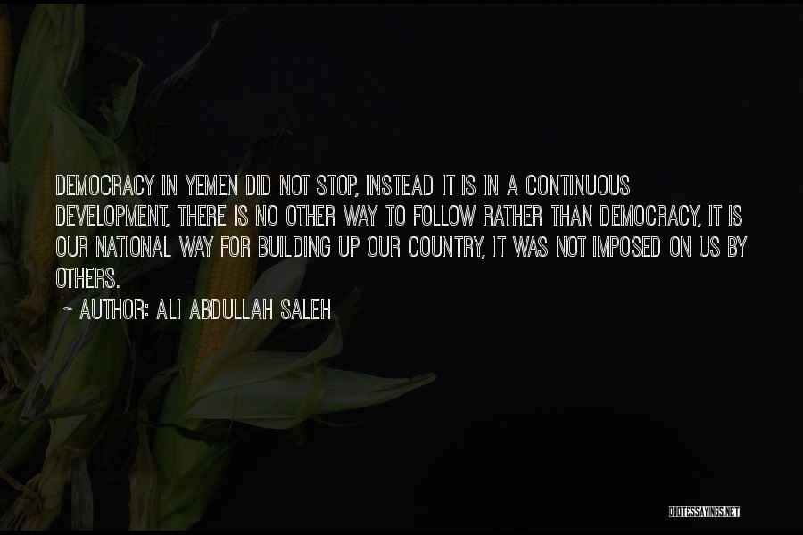 Country Development Quotes By Ali Abdullah Saleh