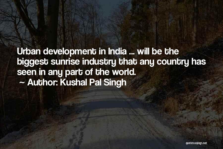 Country Development Quotes By Kushal Pal Singh