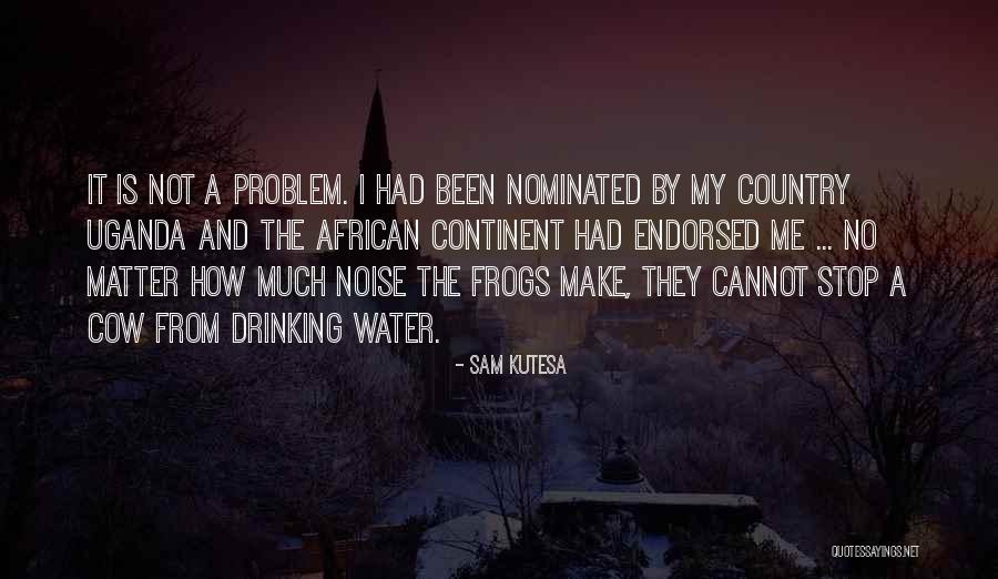 Country Drinking Quotes By Sam Kutesa Country Drinking Quotes By Sam Kutesa