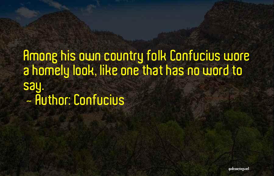 Country Folk Quotes By Confucius