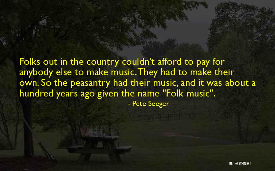 Country Folks Quotes By Pete Seeger Country Folks Quotes By Pete Seeger