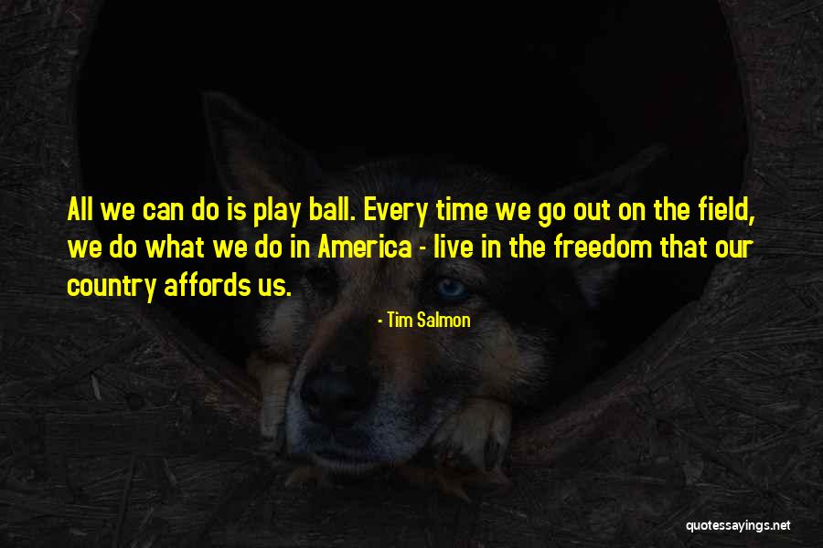 Country Freedom Quotes By Tim Salmon