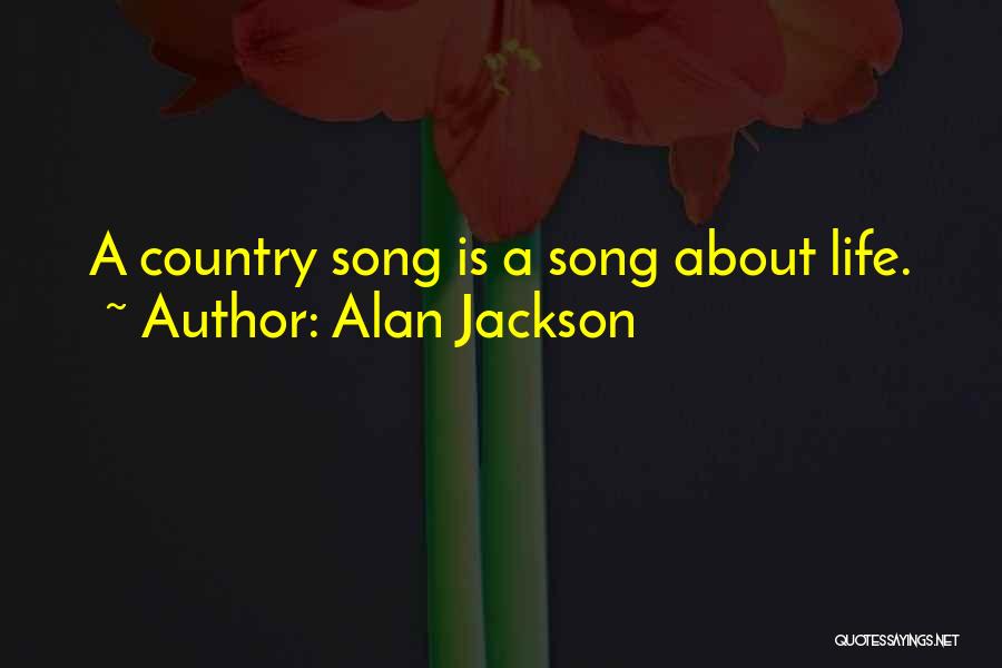 Country Life Song Quotes By Alan Jackson