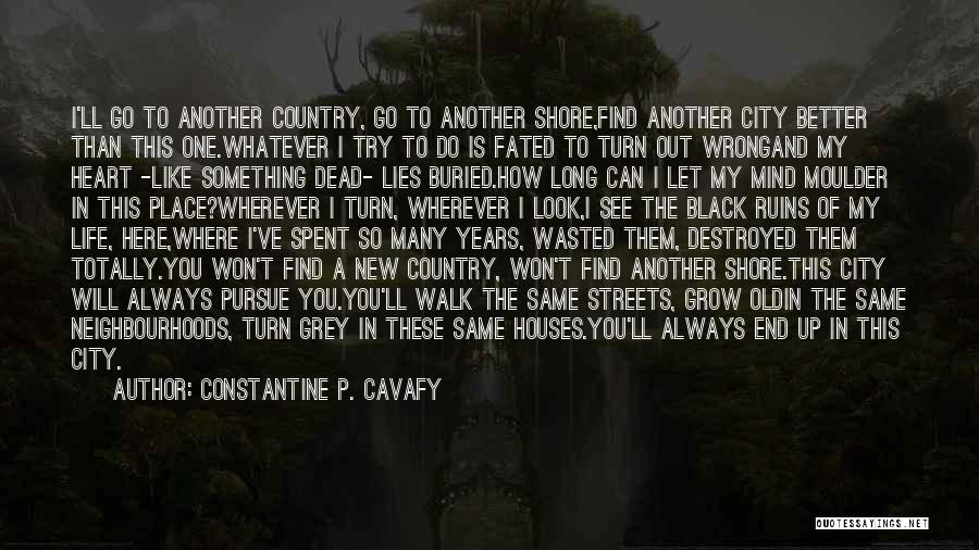 Country Life Vs. City Life Quotes By Constantine P. Cavafy Country Life Vs. City Life Quotes By Constantine P. Cavafy