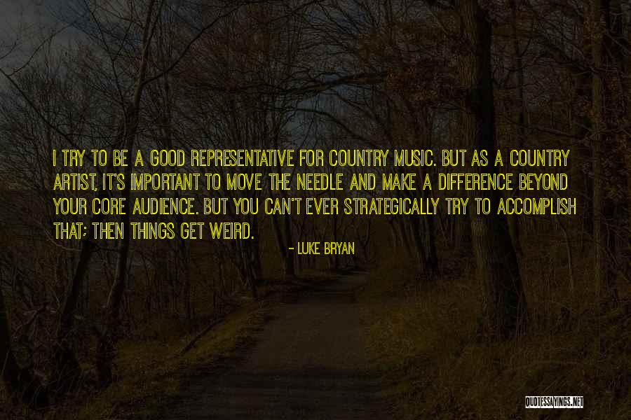 Country Music Artist Quotes By Luke Bryan