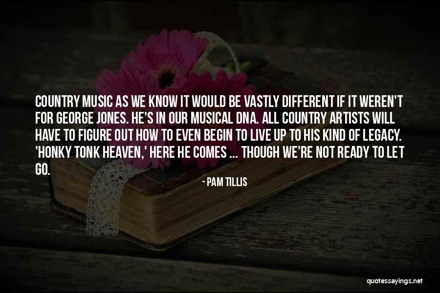 Country Music Artist Quotes By Pam Tillis Country Music Artist Quotes By Pam Tillis