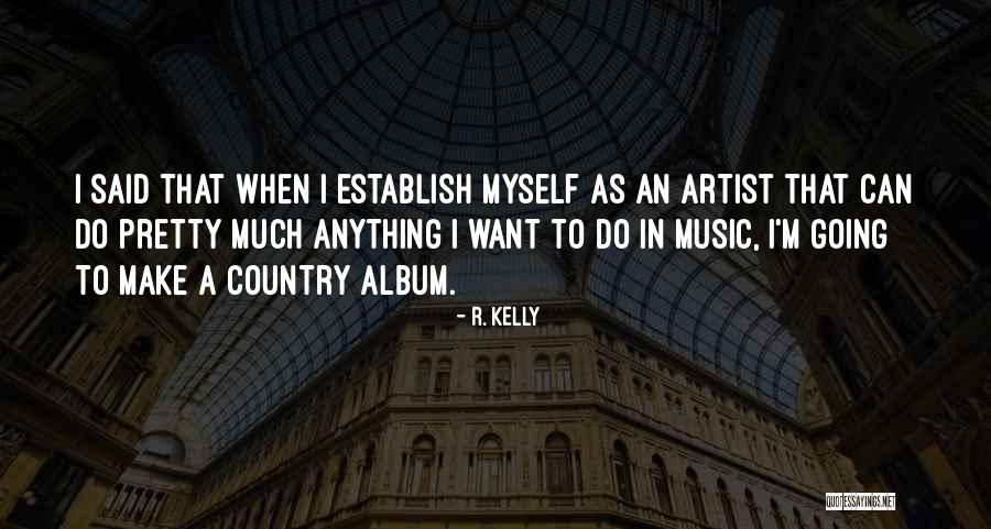 Country Music Artist Quotes By R. Kelly